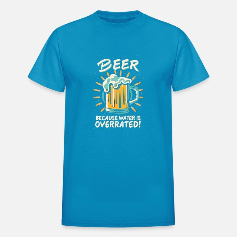 Beer Because Water Is Overrated Beer Drinker