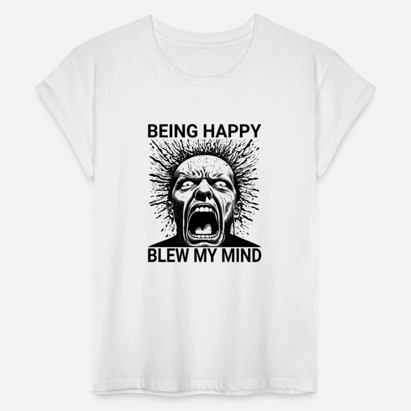 Being Happy Blew My Mind