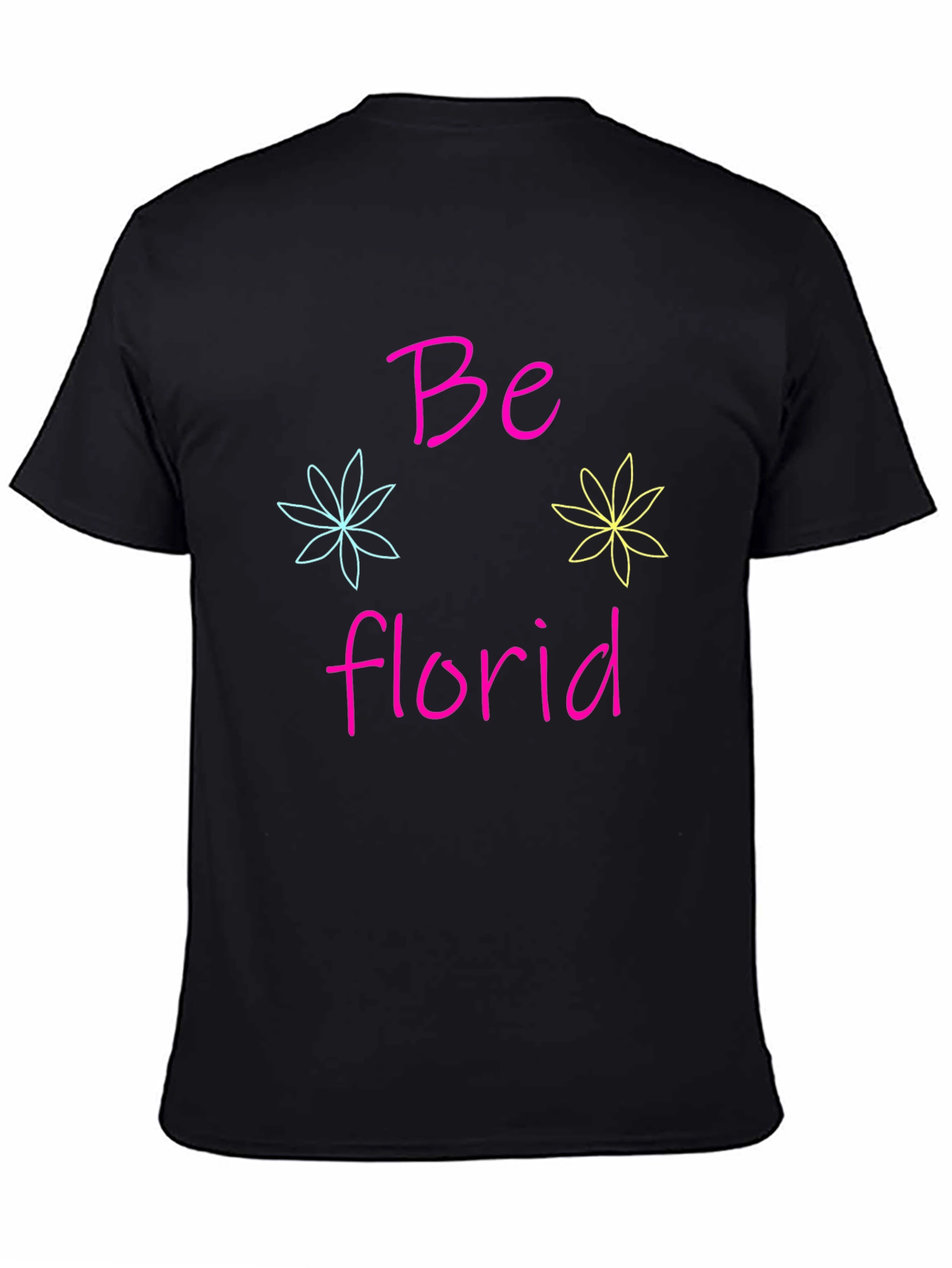 Be Florid T-Shirt - Fun Floral Design