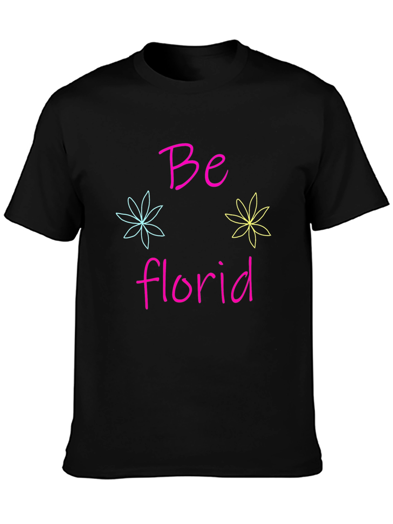 Be Florid T-Shirt - Fun Floral Design
