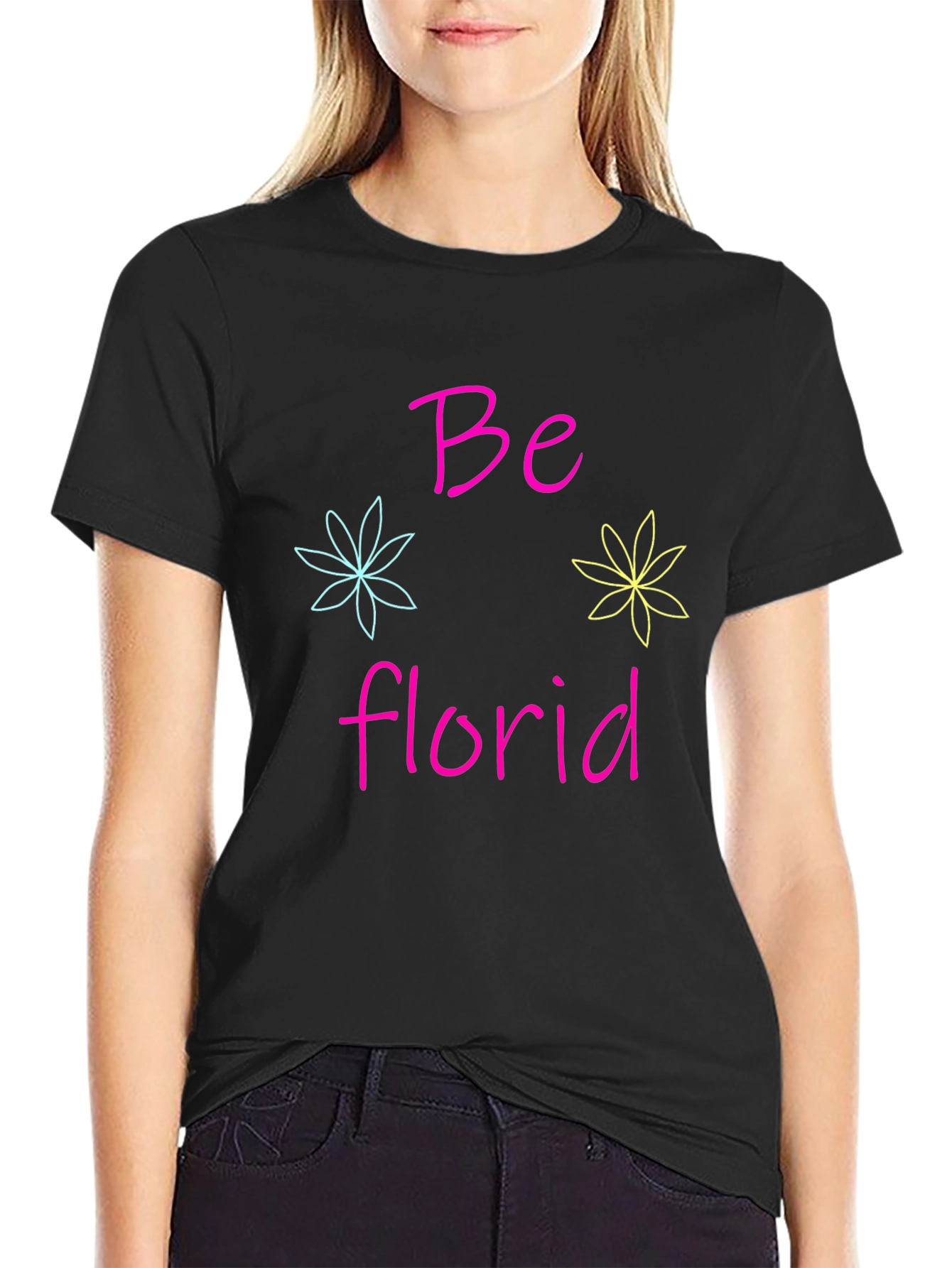 Be Florid T-Shirt - Fun Floral Design