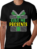 Give Me Presents T-Shirt - Holiday Gift Tee