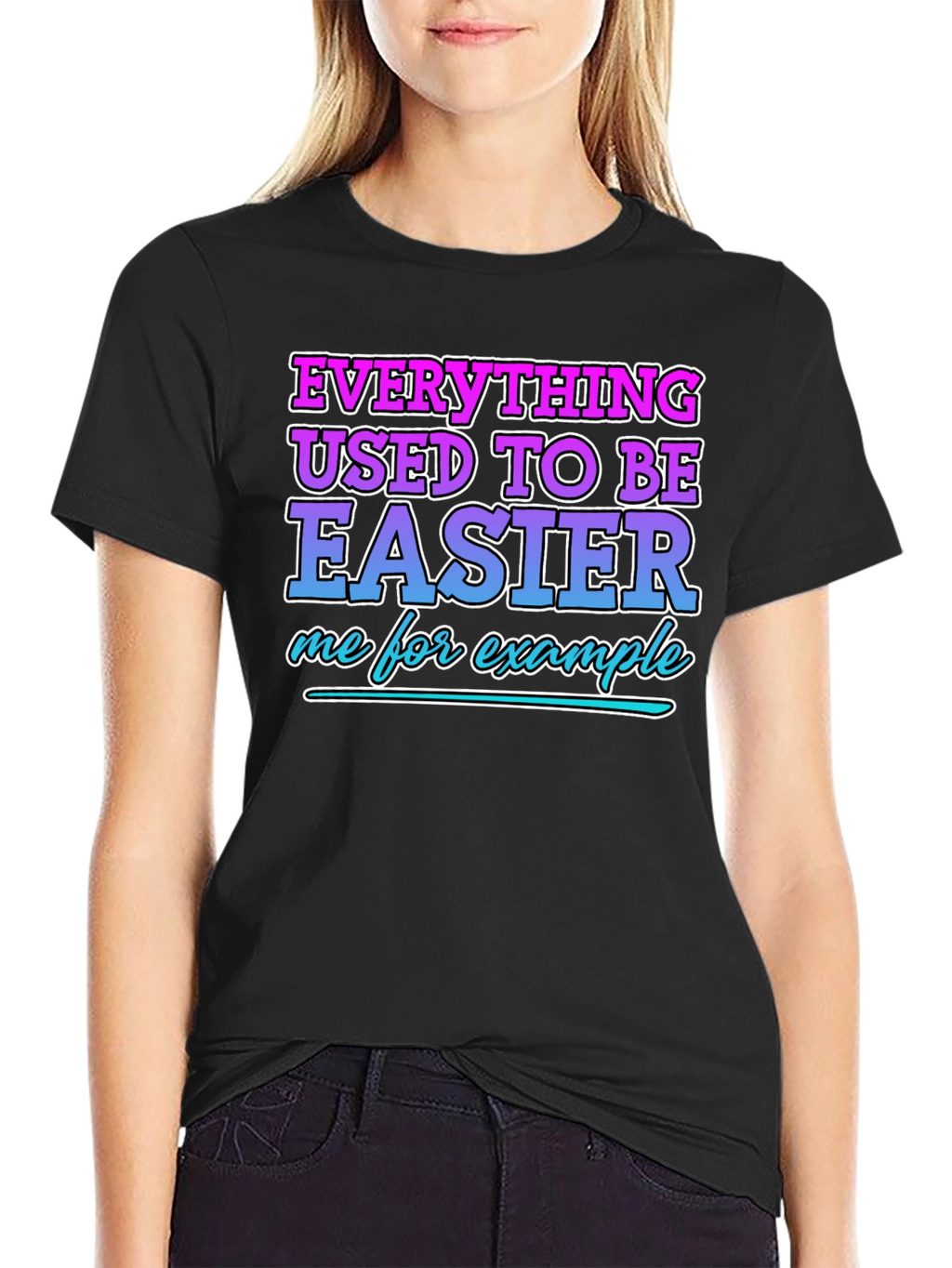 Everything Used To Be Easier Funny T-Shirt
