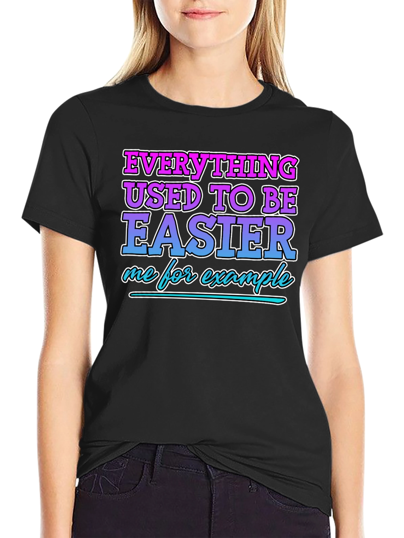 Everything Used To Be Easier Funny T-Shirt