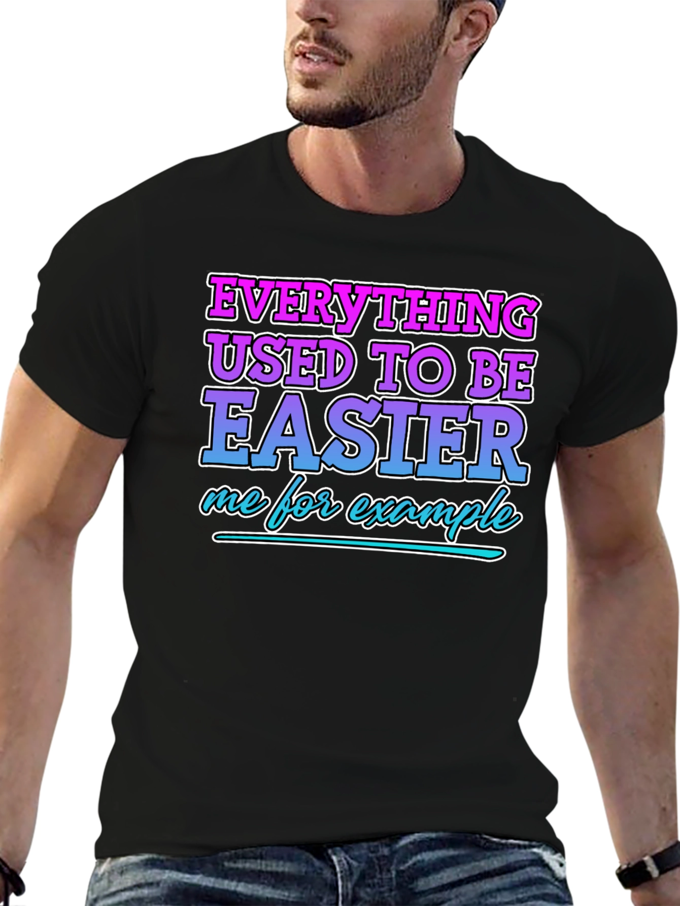 Everything Used To Be Easier Funny T-Shirt