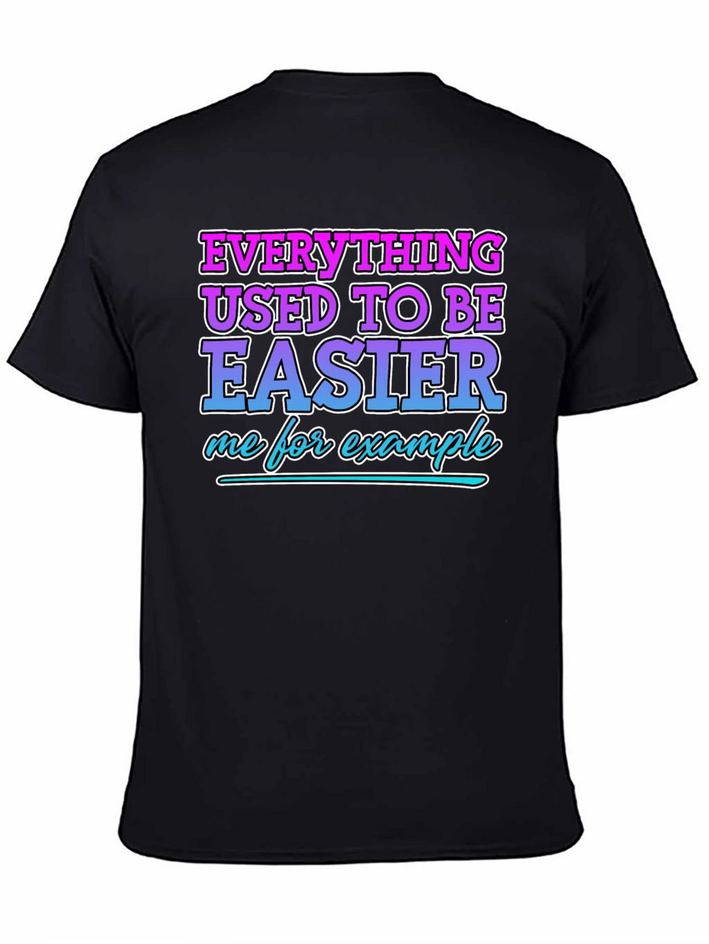 Everything Used To Be Easier Funny T-Shirt