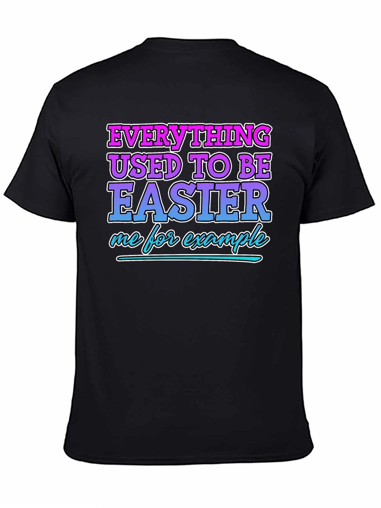 Everything Used To Be Easier Funny T-Shirt
