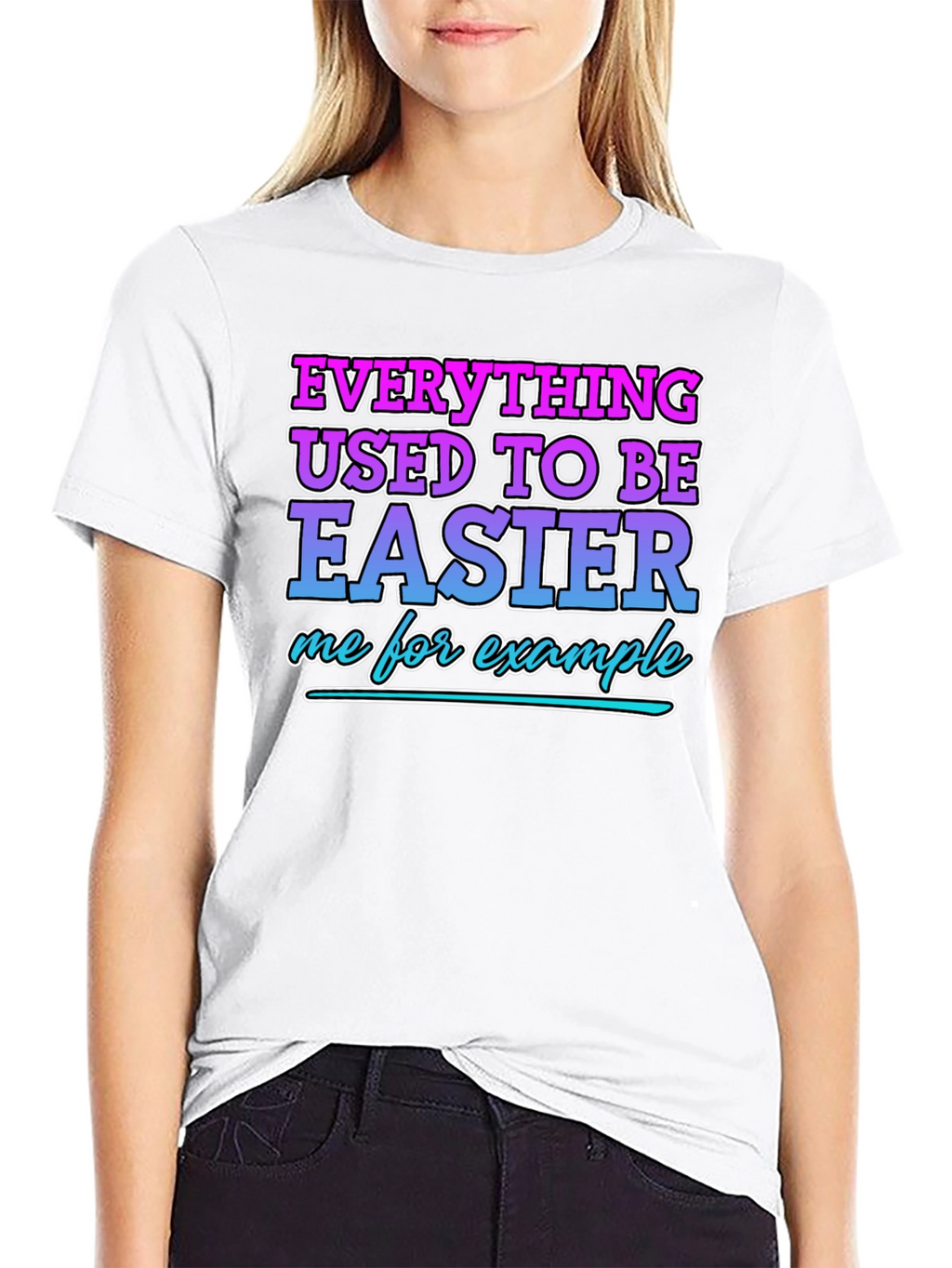 Everything Used To Be Easier Funny T-Shirt