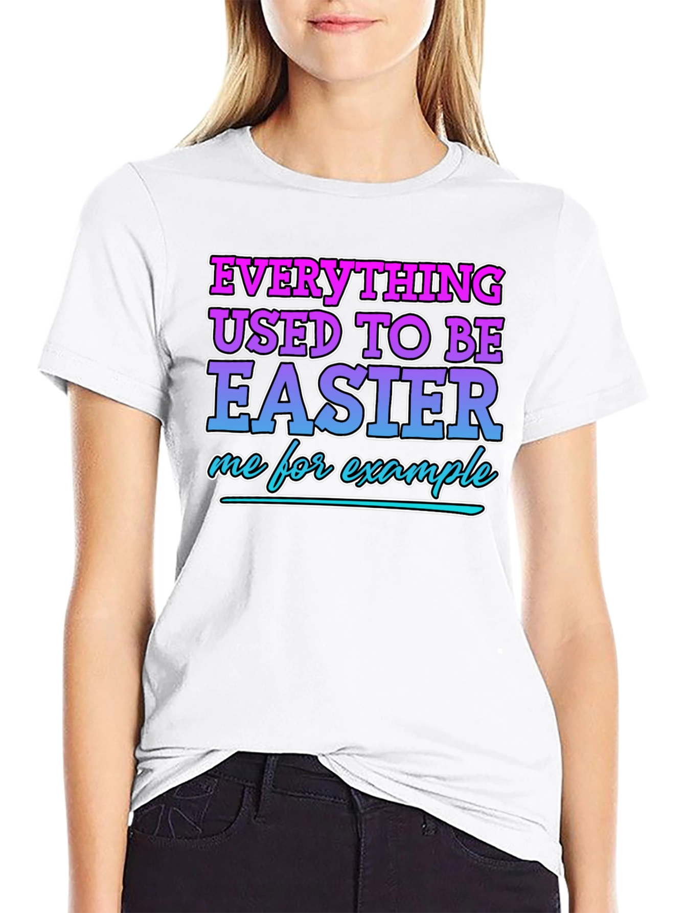 Everything Used To Be Easier Funny T-Shirt