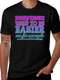 Everything Used To Be Easier Funny T-Shirt