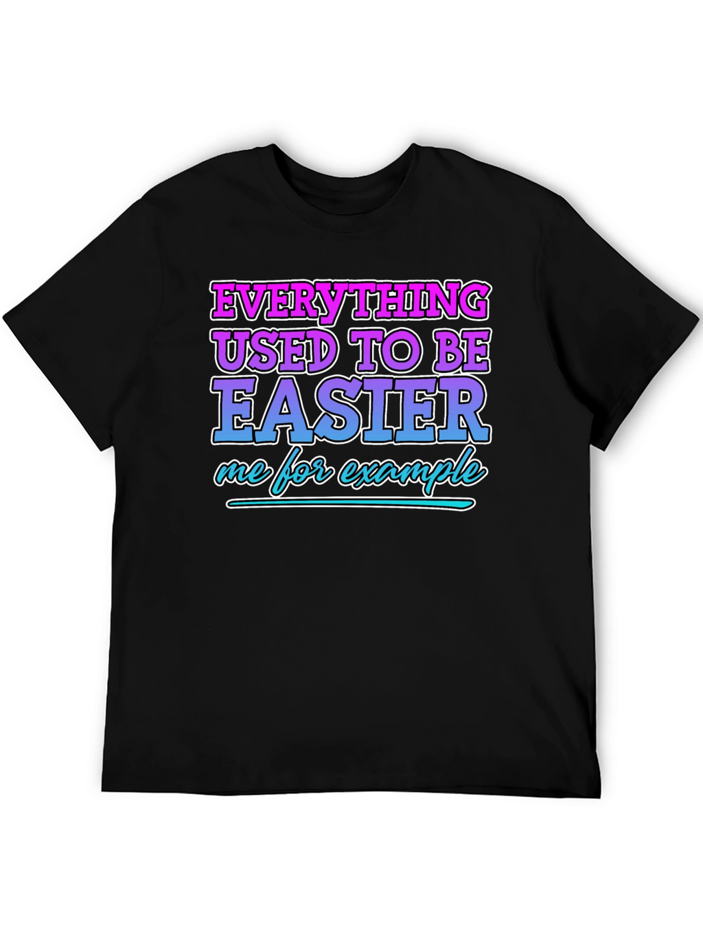 Everything Used To Be Easier Funny T-Shirt