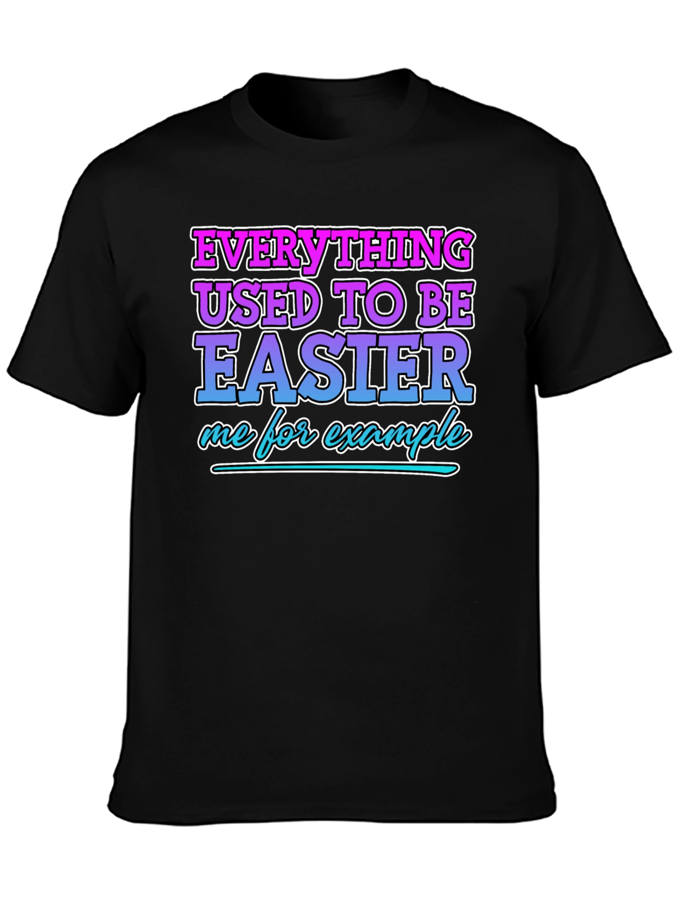 Everything Used To Be Easier Funny T-Shirt
