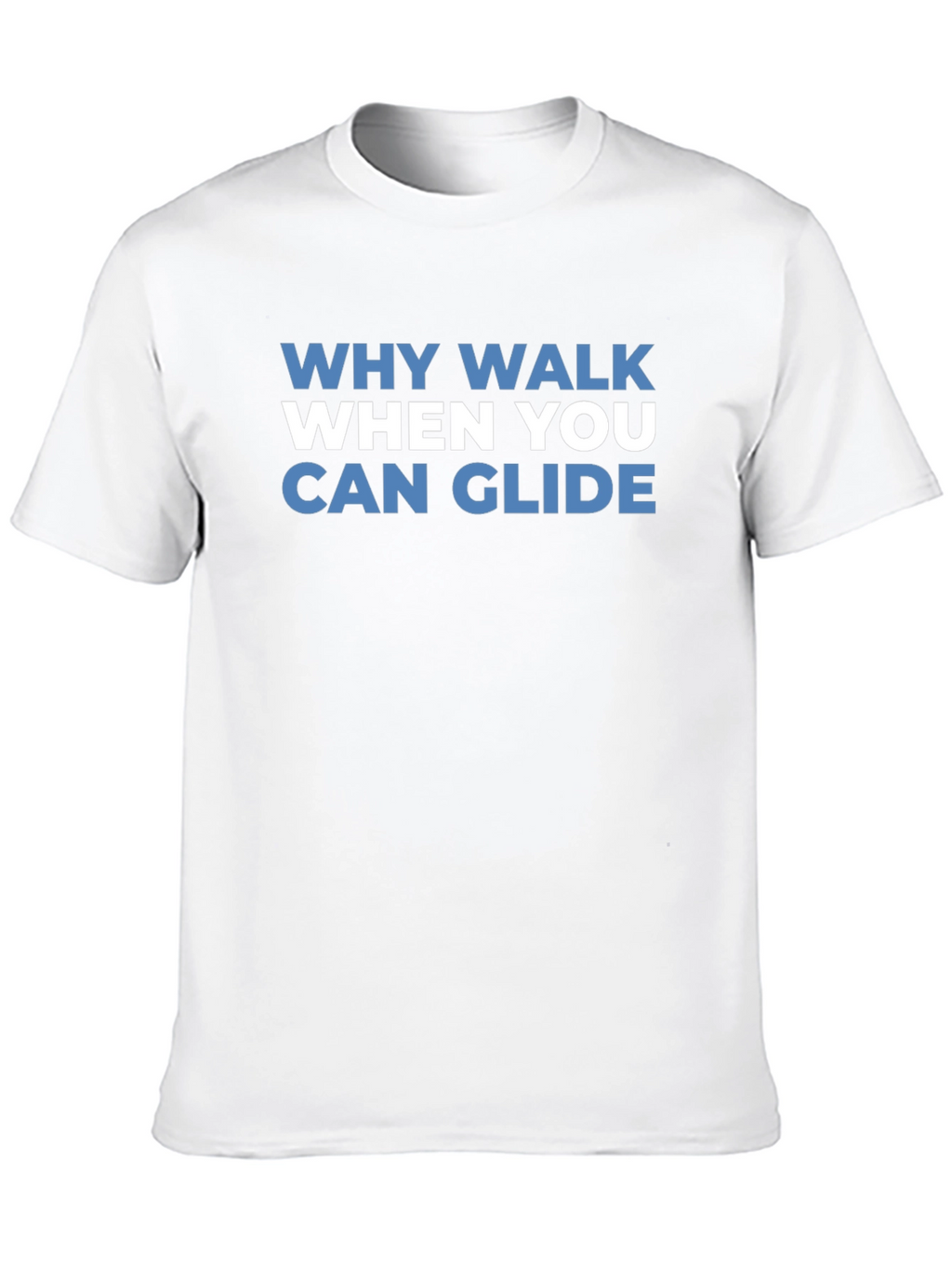 Why Walk When You Can Glide T-Shirt
