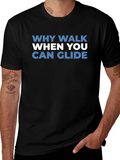 Why Walk When You Can Glide T-Shirt