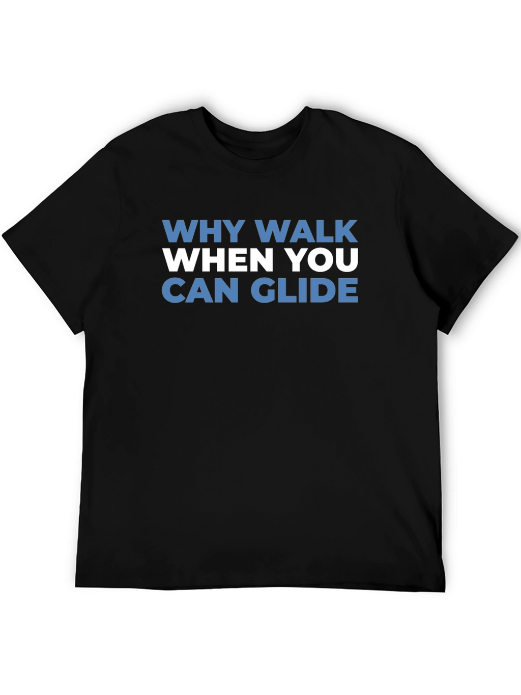 Why Walk When You Can Glide T-Shirt