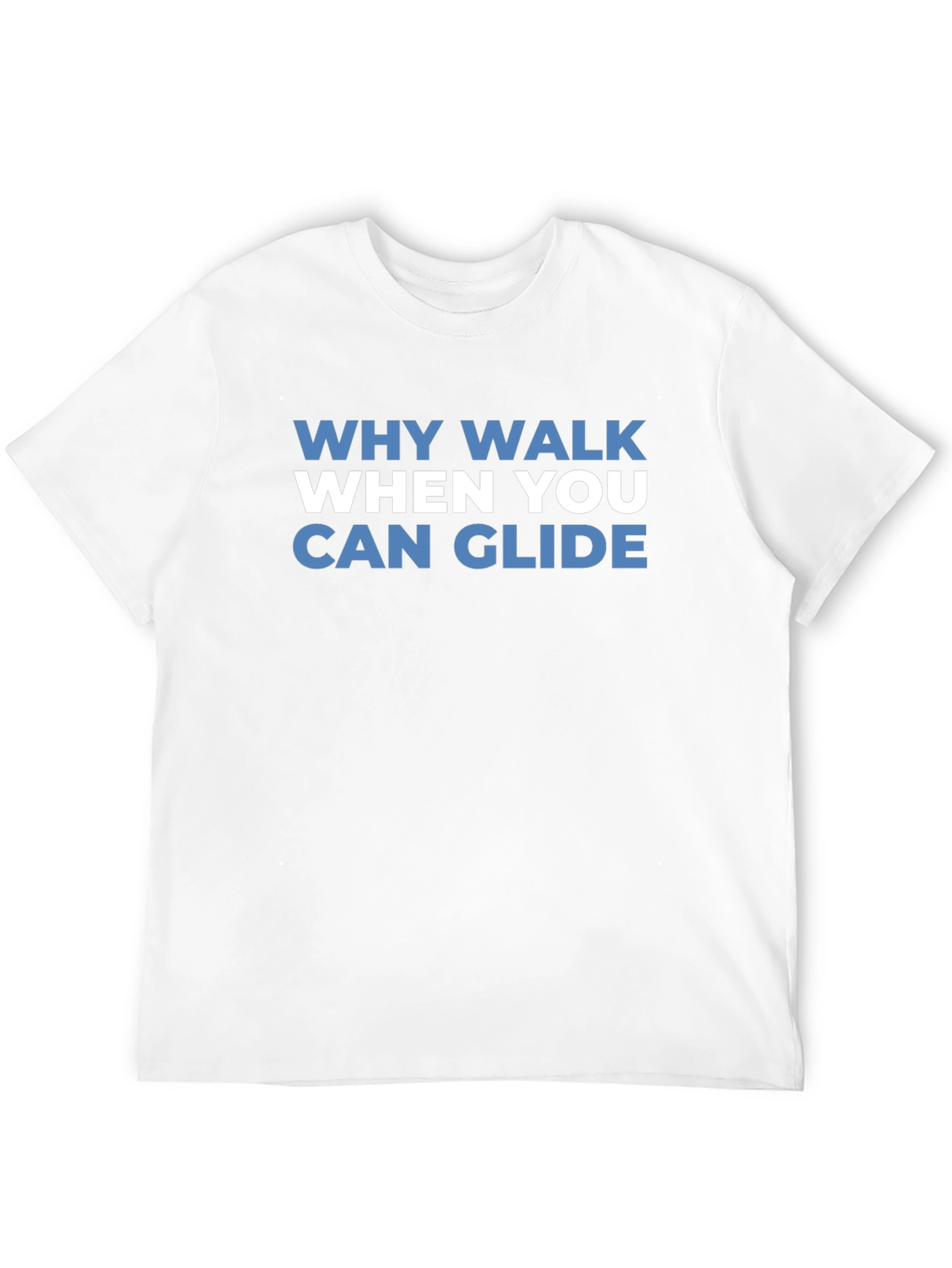 Why Walk When You Can Glide T-Shirt