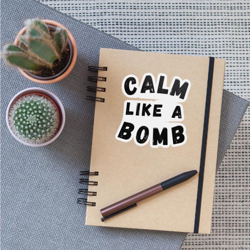 Calm Like A Bomb Funny Sarcastic Saying
