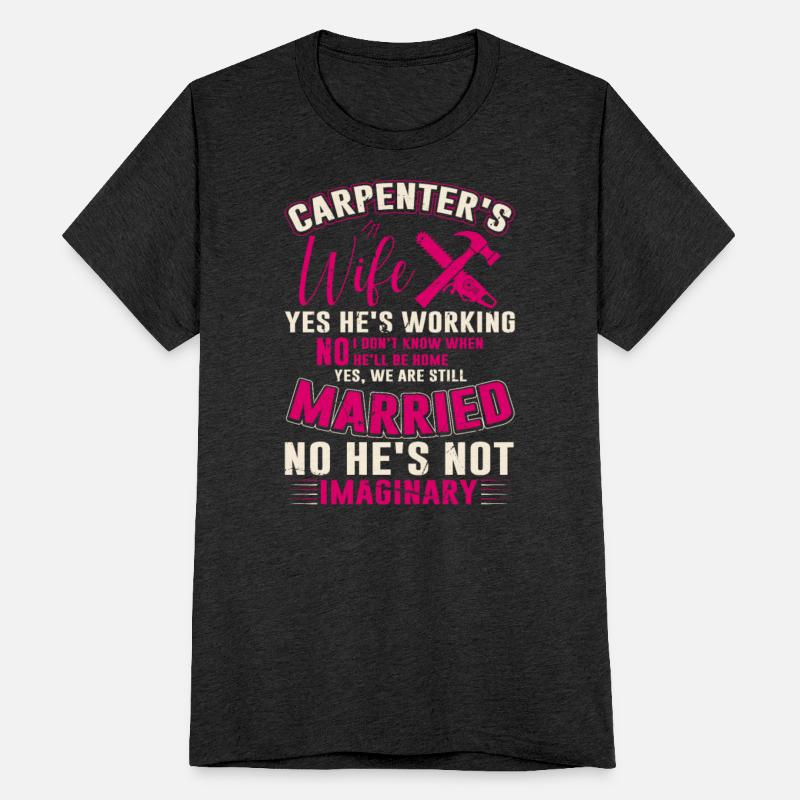 Carpenter's Wife Yes, We Are Still Married tshirts