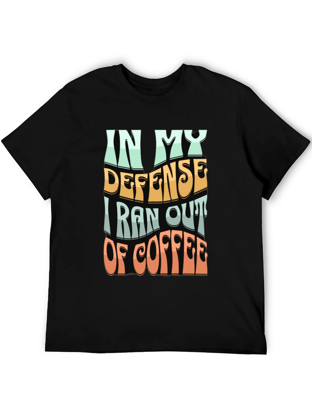 Coffee Lovers Tee: In My Defense