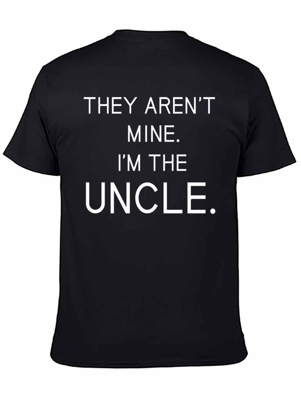 They Arent Mine Im The Uncle T-Shirt