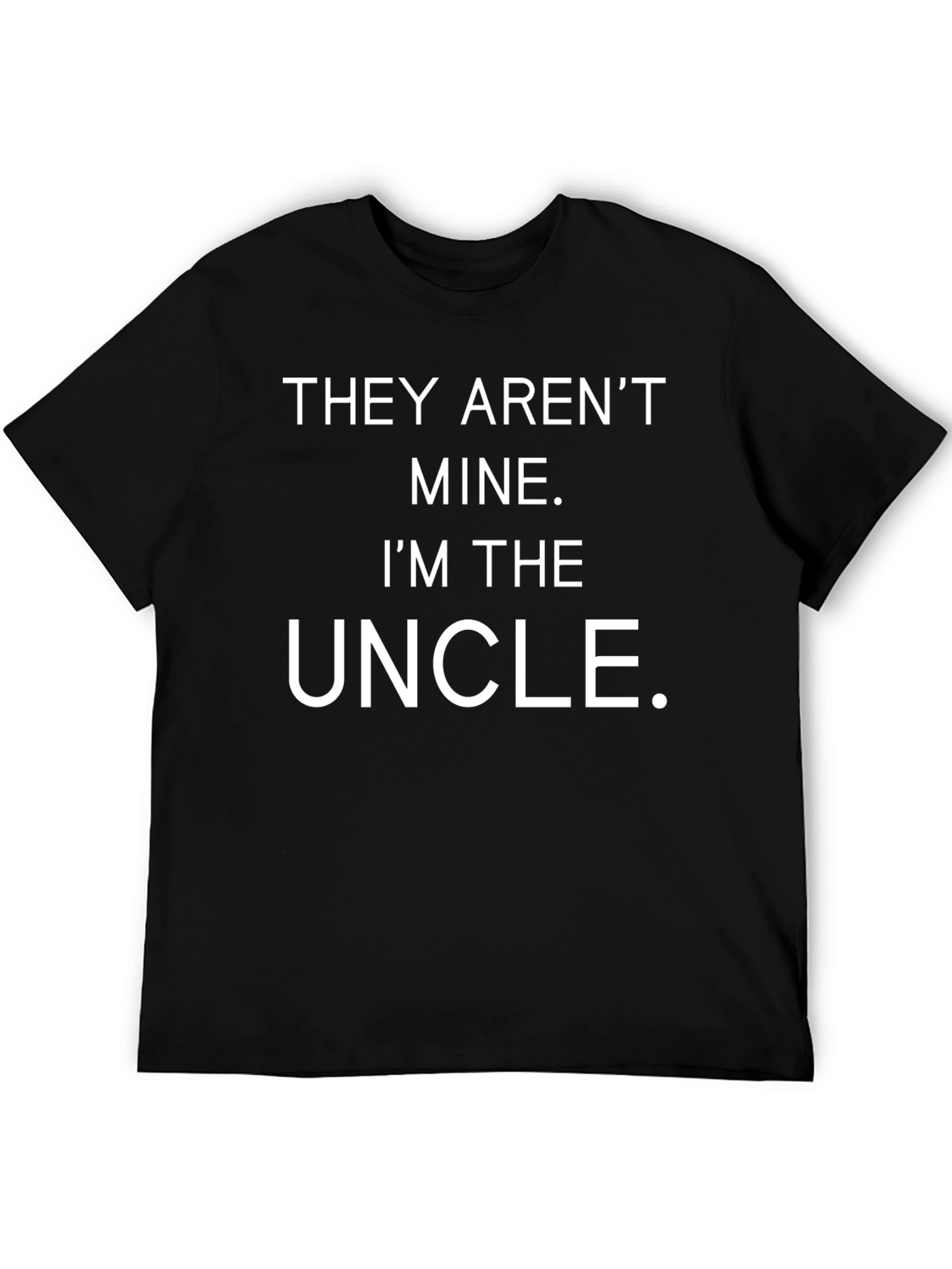 They Arent Mine Im The Uncle T-Shirt