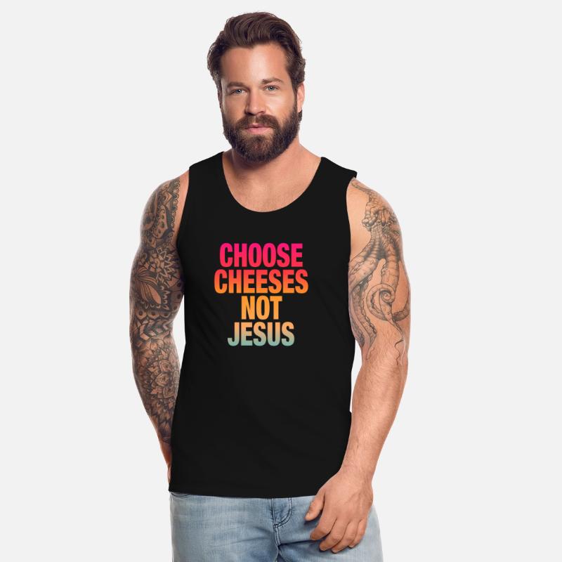 Choose Cheeses - not Jesus