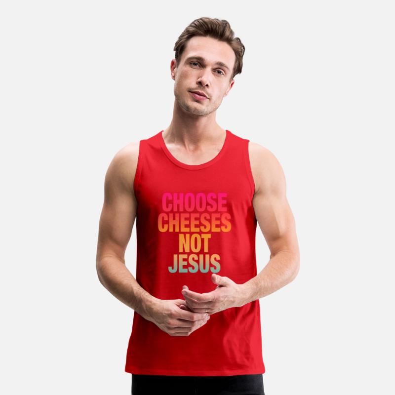 Choose Cheeses - not Jesus