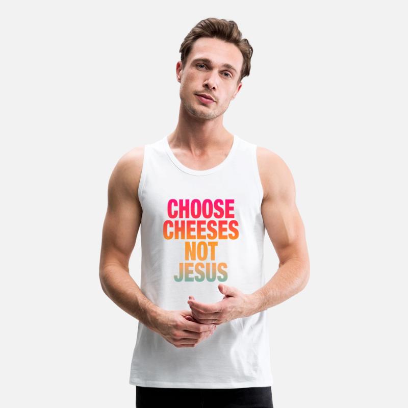 Choose Cheeses - not Jesus