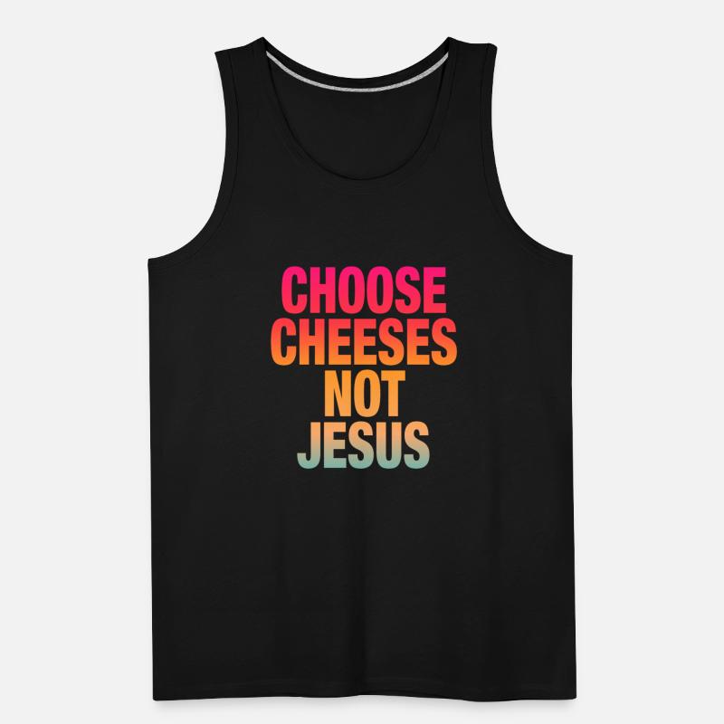 Choose Cheeses - not Jesus