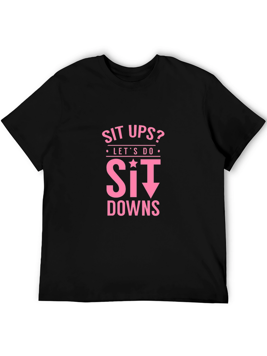Funny Workout Shirt - Sit Downs T-Shirt