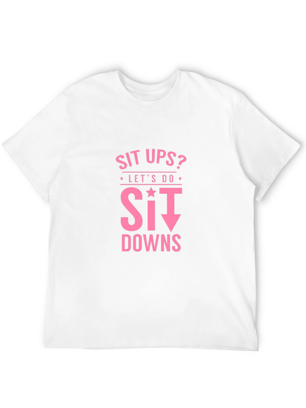Funny Workout Shirt - Sit Downs T-Shirt