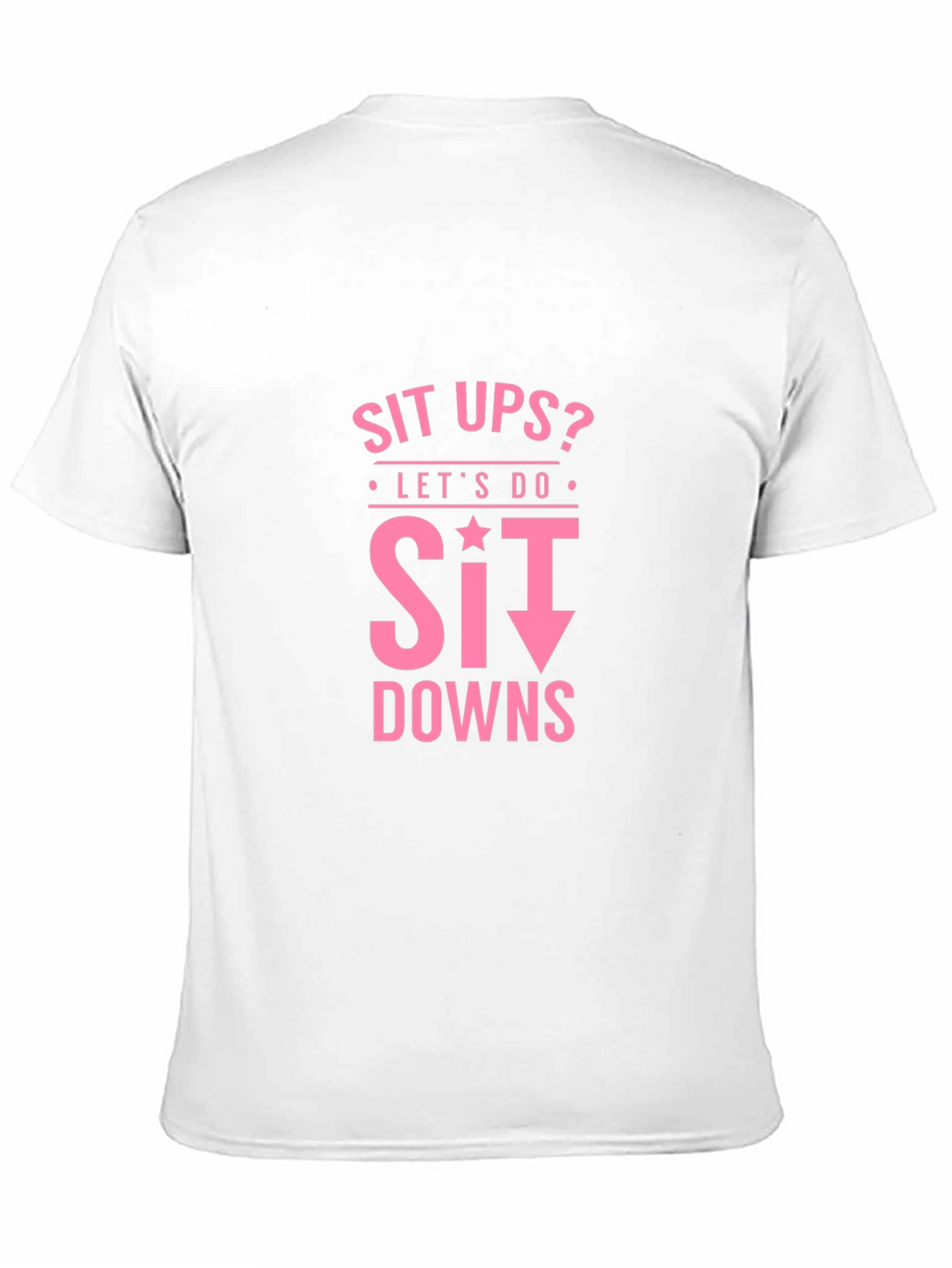 Funny Workout Shirt - Sit Downs T-Shirt