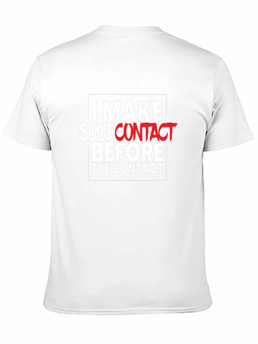 I Make Shoe Contact T-Shirt - Funny Graphic Tee