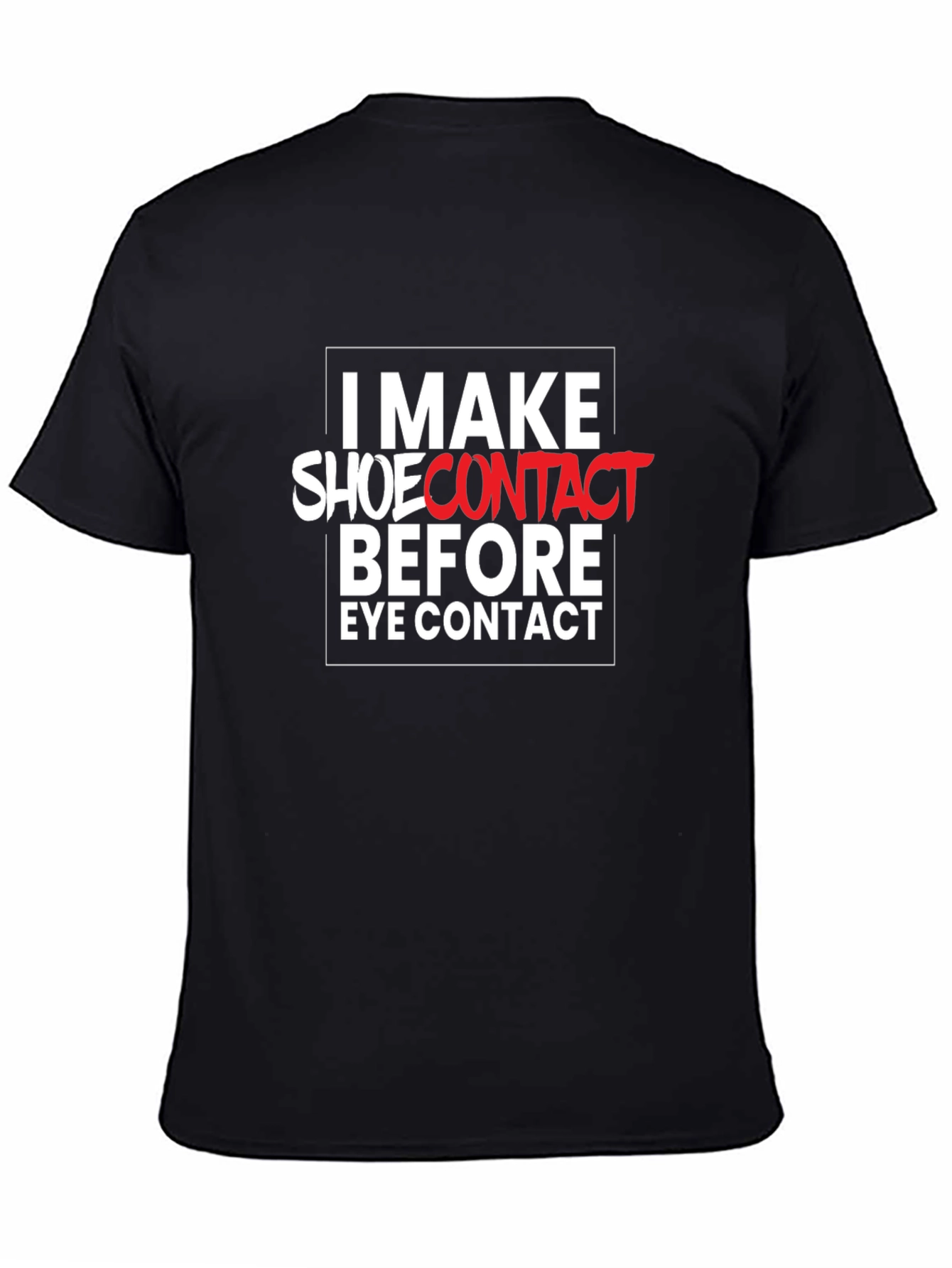 I Make Shoe Contact T-Shirt - Funny Graphic Tee