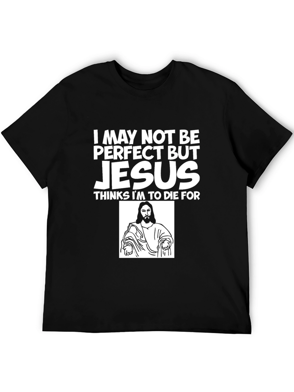 I May Not Be Perfect But Jesus T-Shirt