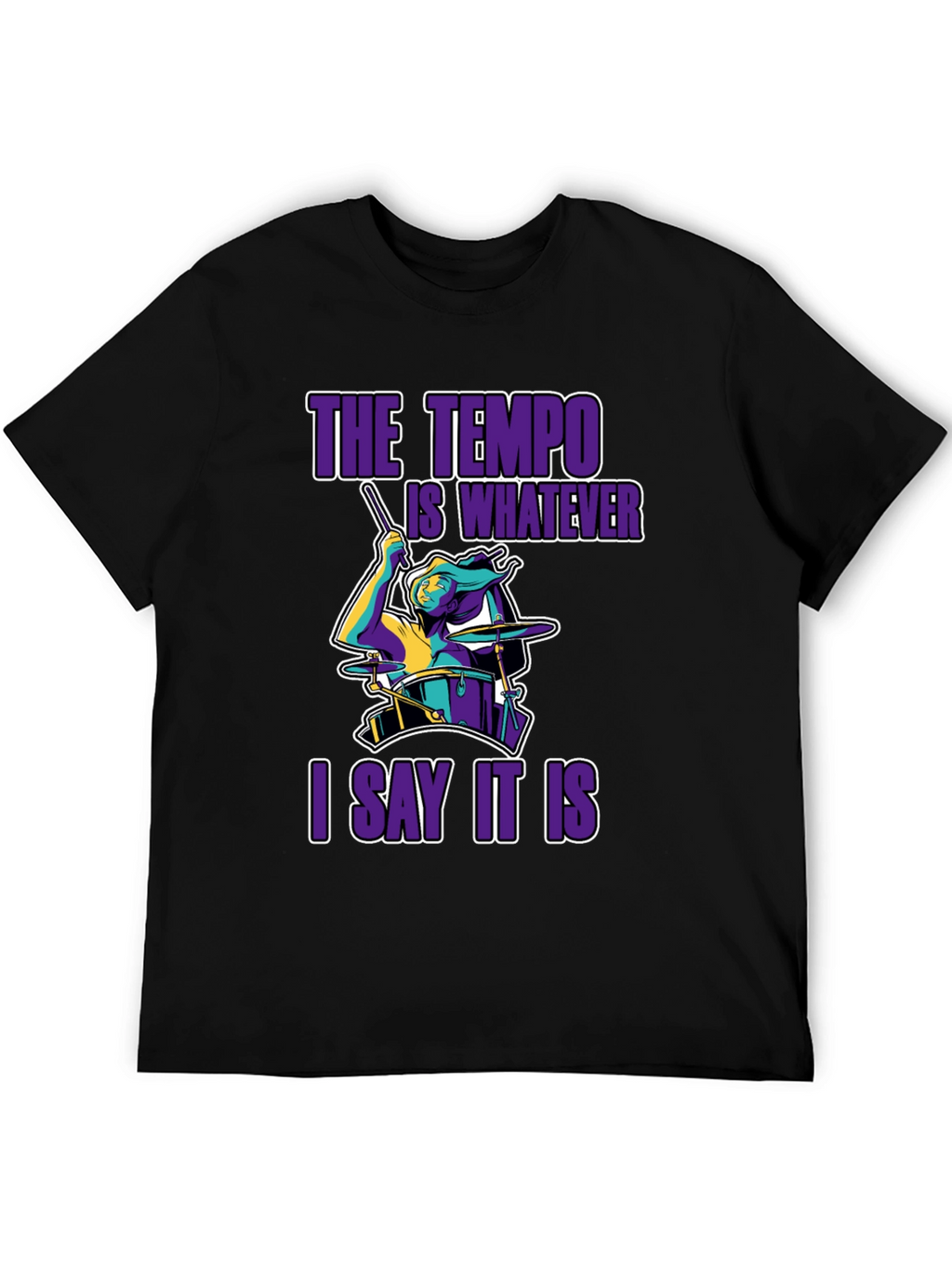 The Tempo Is Whatever I Say It Is T-Shirt