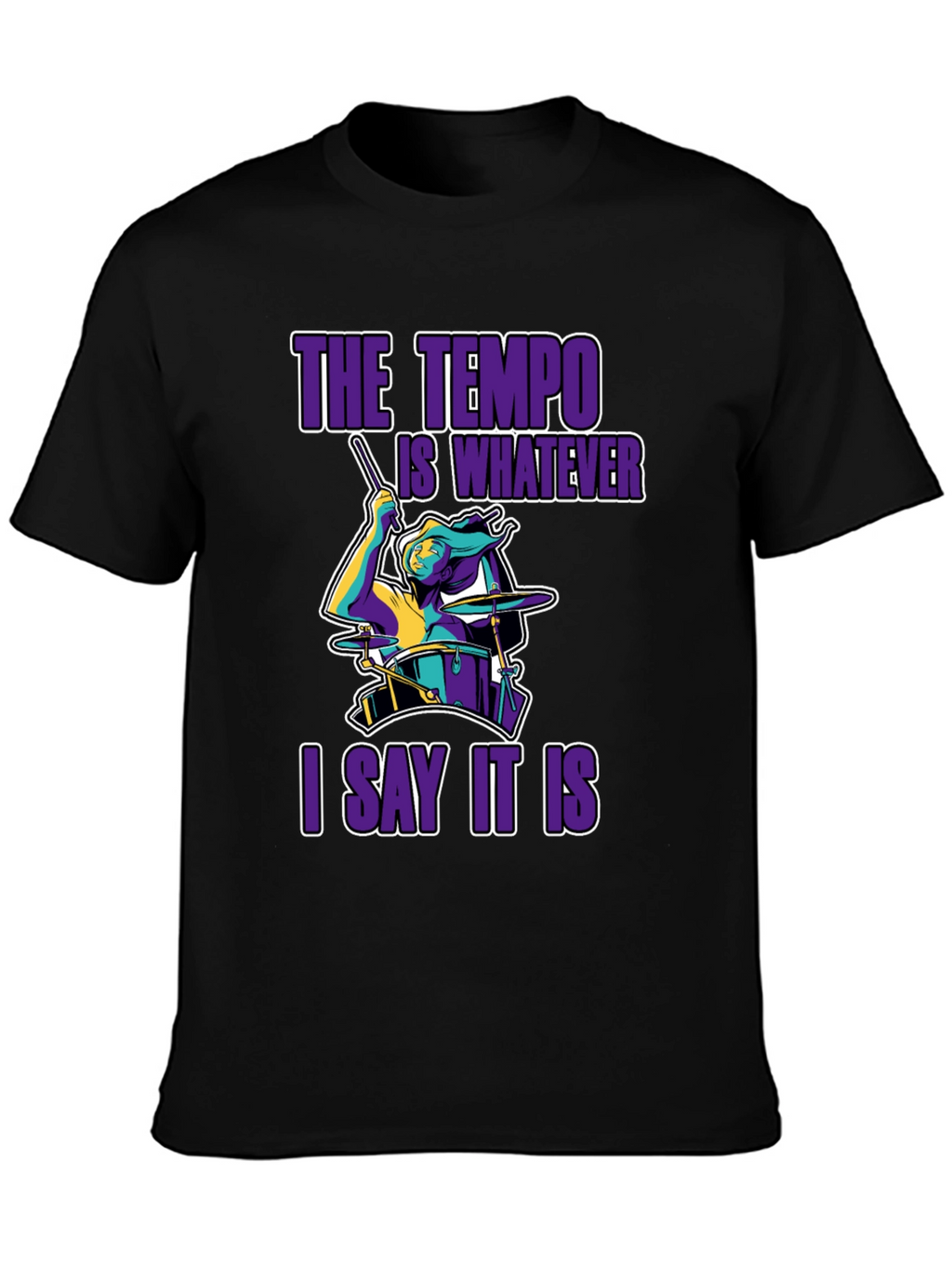 The Tempo Is Whatever I Say It Is T-Shirt