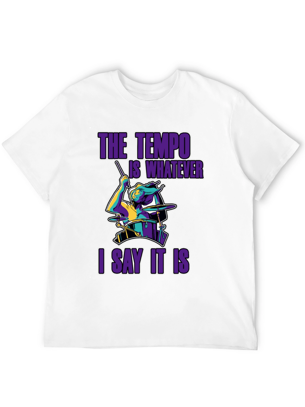 The Tempo Is Whatever I Say It Is T-Shirt