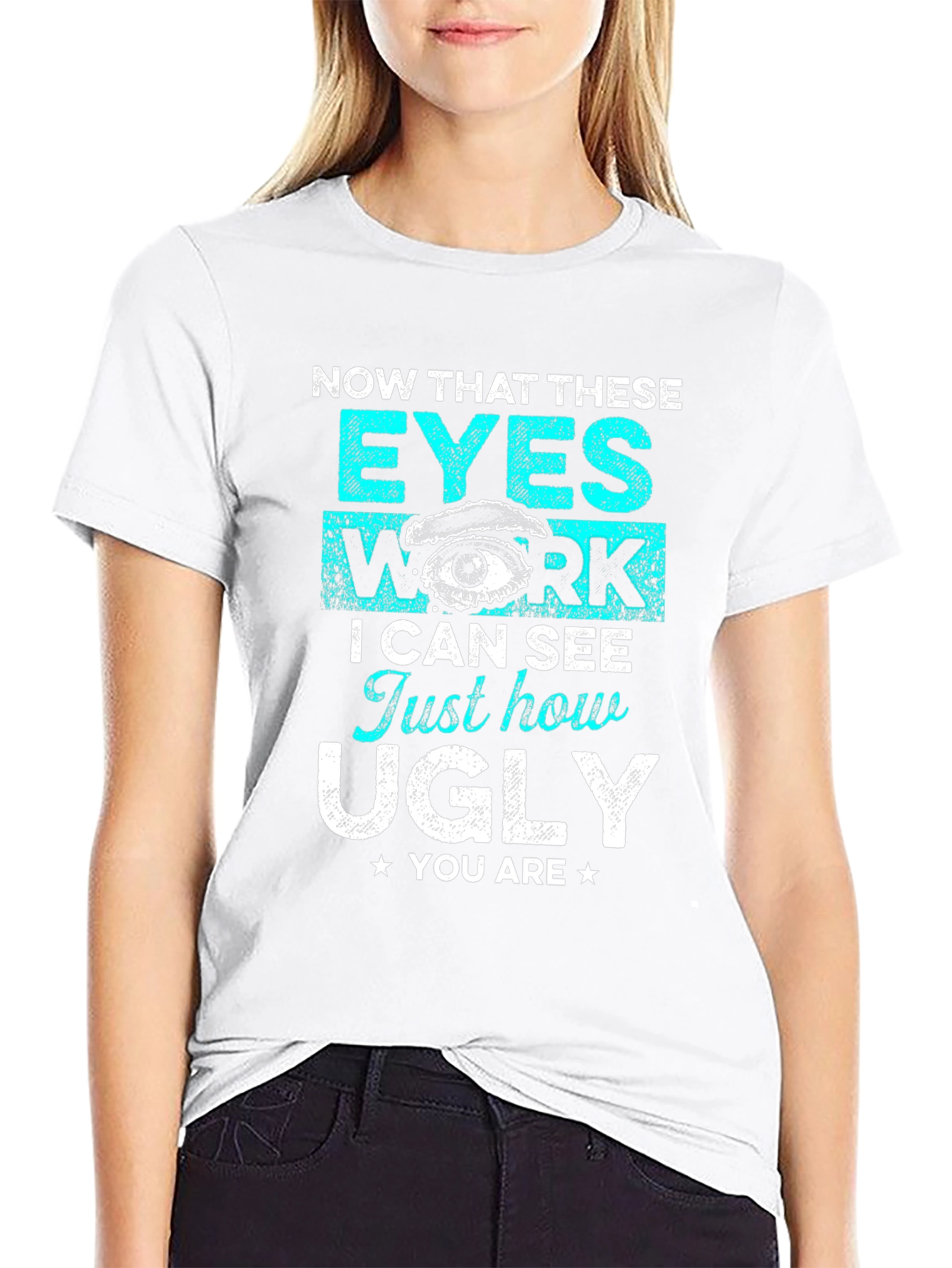 Funny Graphic T-Shirt: Now That These Eyes Work