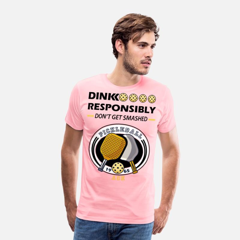 dink responsibly ace , pickleball