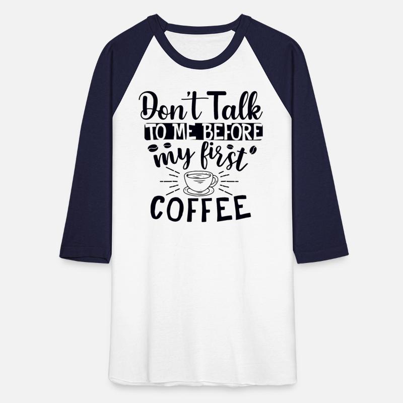 Don't Talk To Me. I Need A Coffee First