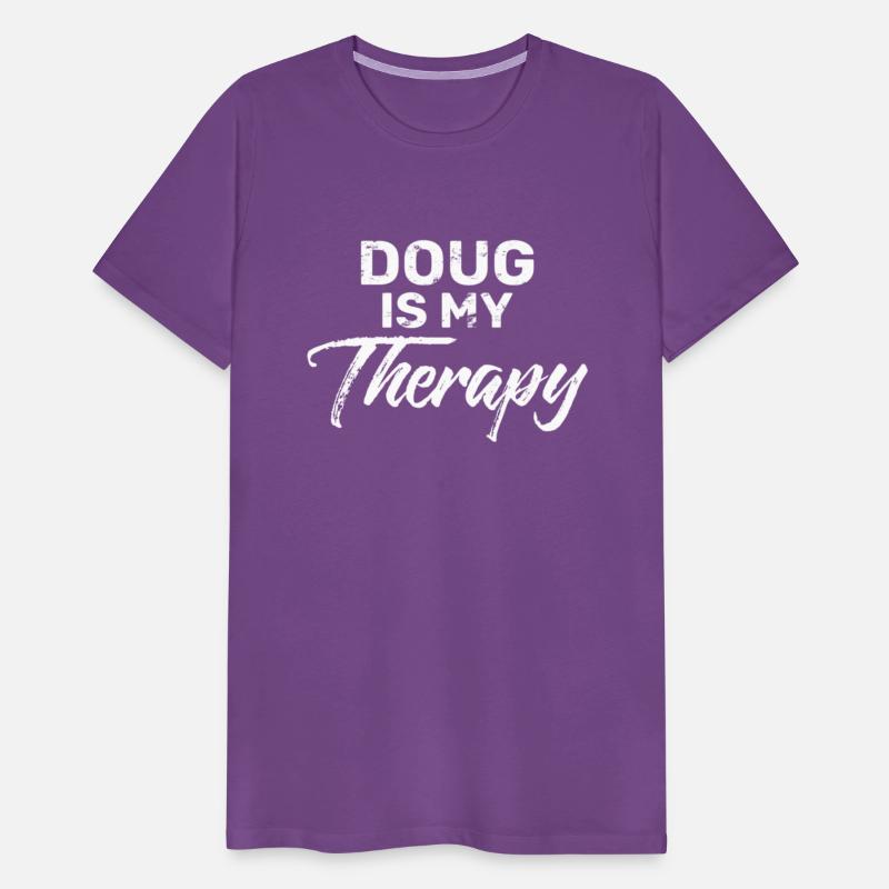 Doug Is My Therapy Name Dougs