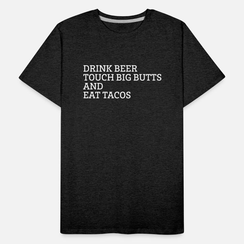 Drink Beer Touch Big Butts And Eat Tacos