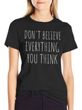 Dont Believe Everything T-Shirt