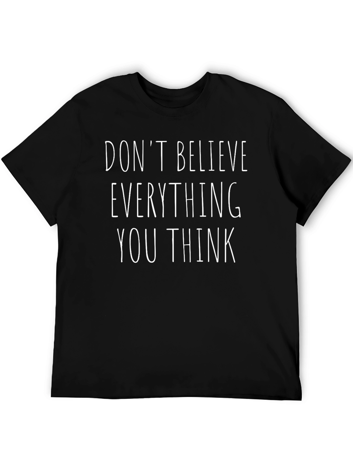 Dont Believe Everything T-Shirt