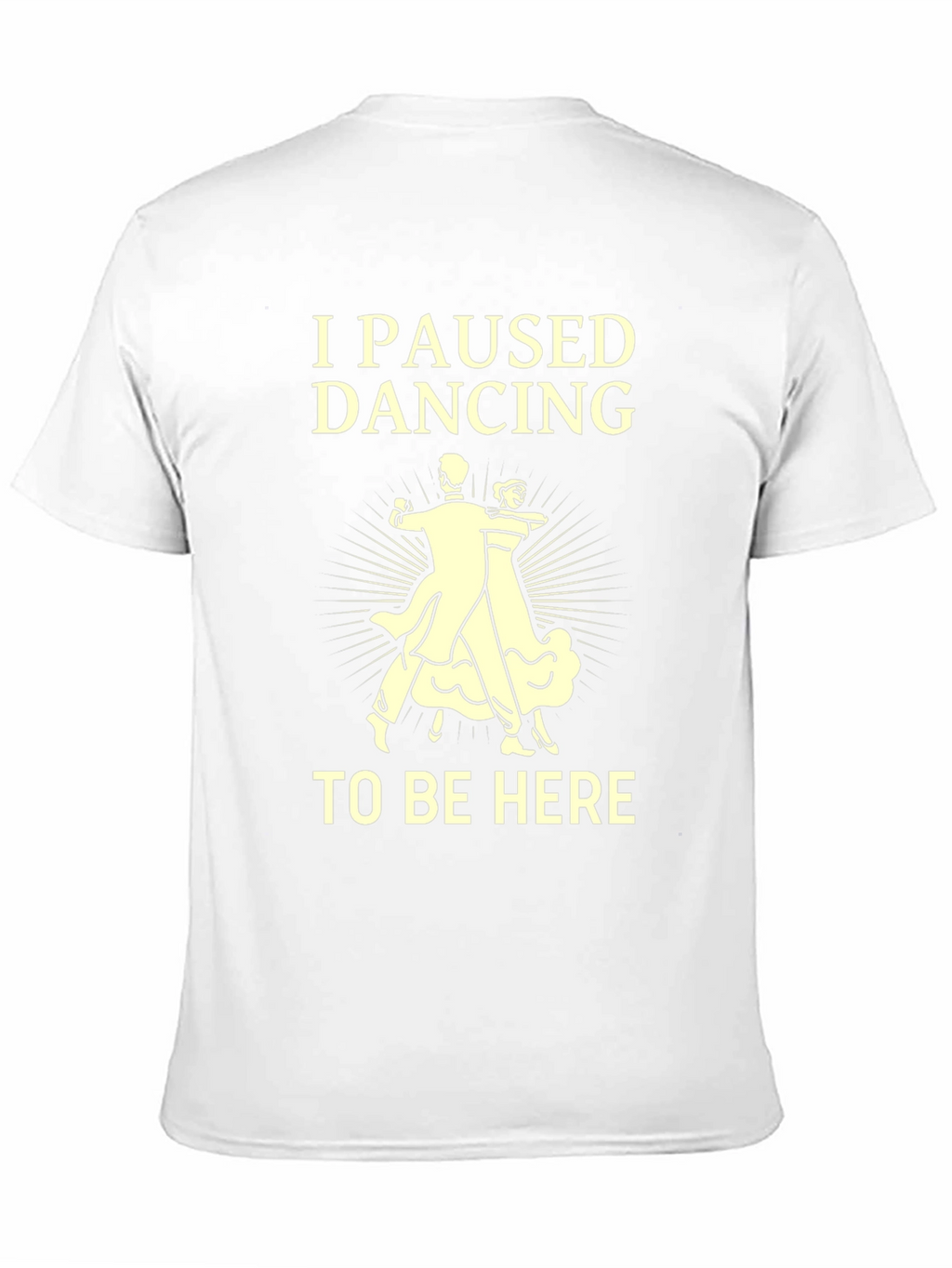 I Paused Dancing T-Shirt - Funny Ballroom Dance Tee