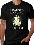 I Paused Dancing T-Shirt - Funny Ballroom Dance Tee