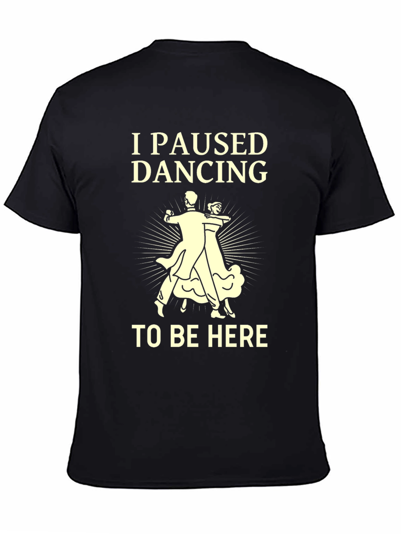 I Paused Dancing T-Shirt - Funny Ballroom Dance Tee