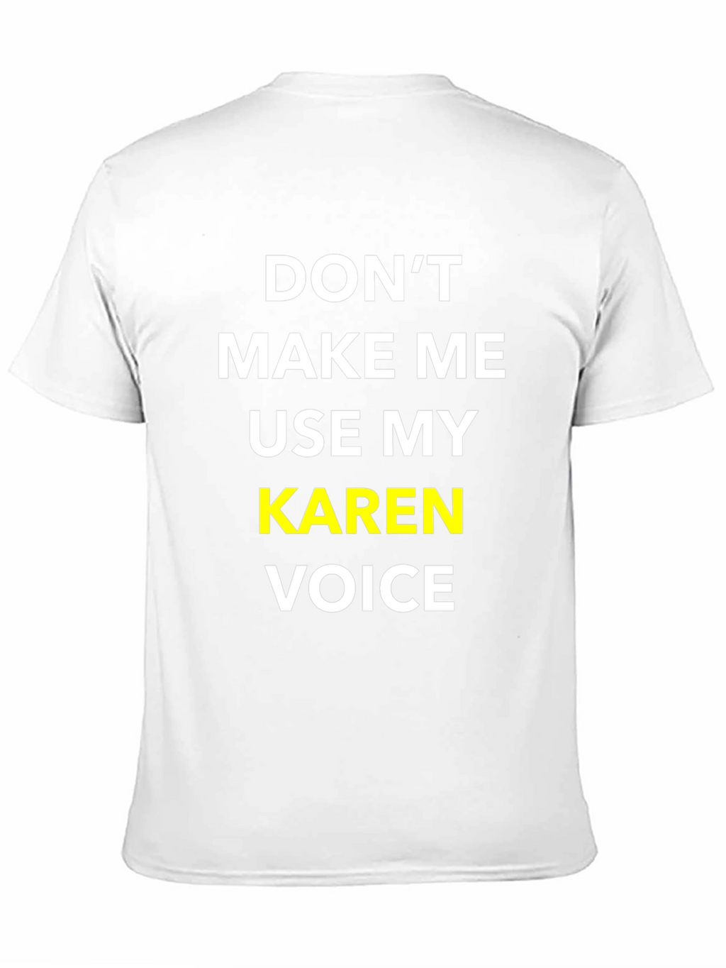 Dont Make Me Use My Karen Voice T-Shirt