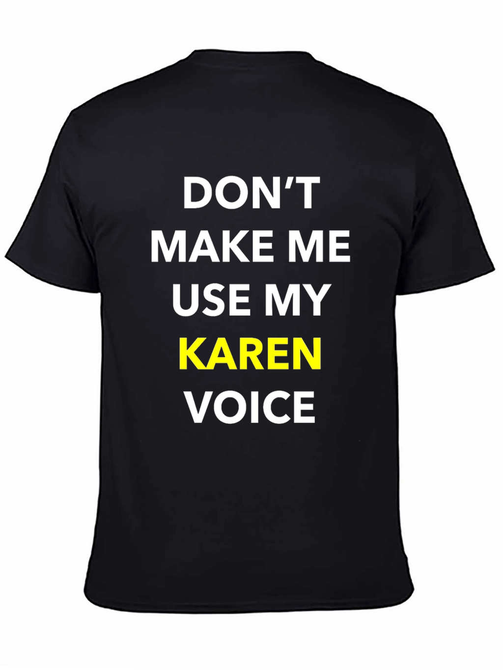 Dont Make Me Use My Karen Voice T-Shirt